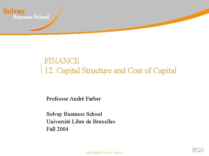 FINANCE 12. Capital Structure and Cost of Capital Professor André Farber Solvay Business School