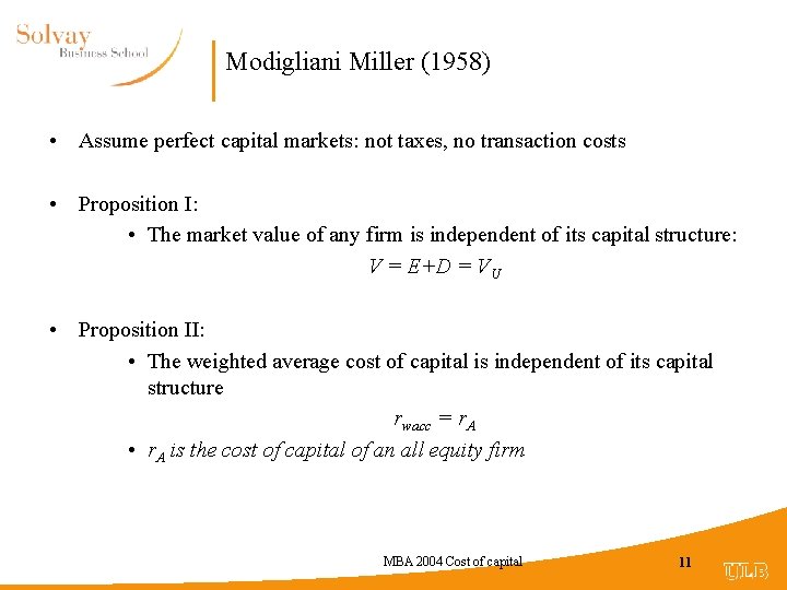 Modigliani Miller (1958) • Assume perfect capital markets: not taxes, no transaction costs •