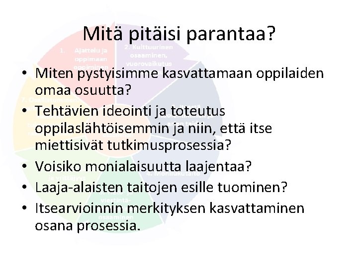 Mitä pitäisi parantaa? • Miten pystyisimme kasvattamaan oppilaiden omaa osuutta? • Tehtävien ideointi ja