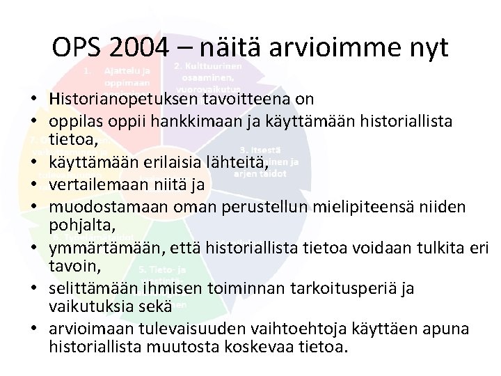 OPS 2004 – näitä arvioimme nyt • Historianopetuksen tavoitteena on • oppilas oppii hankkimaan