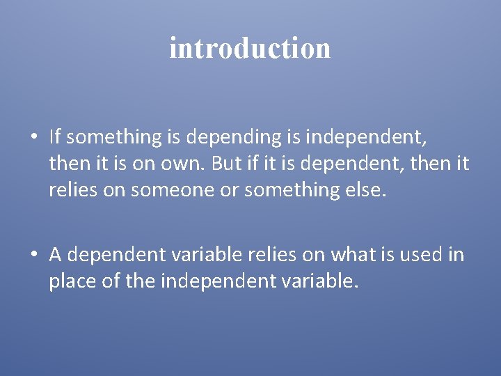 introduction • If something is depending is independent, then it is on own. But