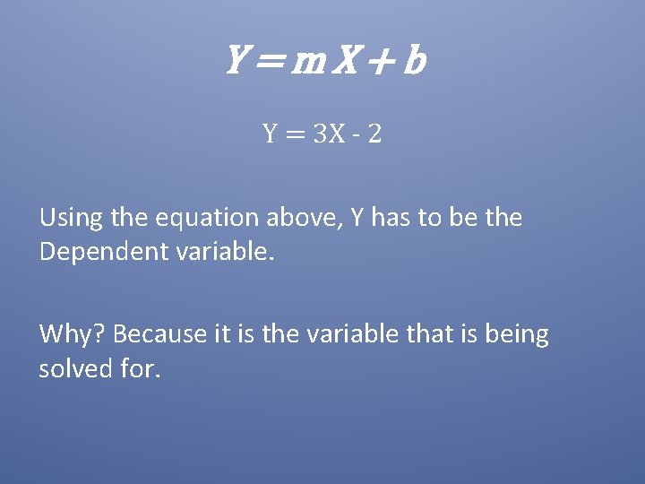 Y=m. X+b Y = 3 X - 2 Using the equation above, Y has