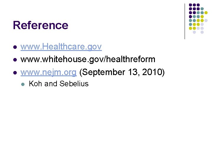 Reference l l l www. Healthcare. gov www. whitehouse. gov/healthreform www. nejm. org (September