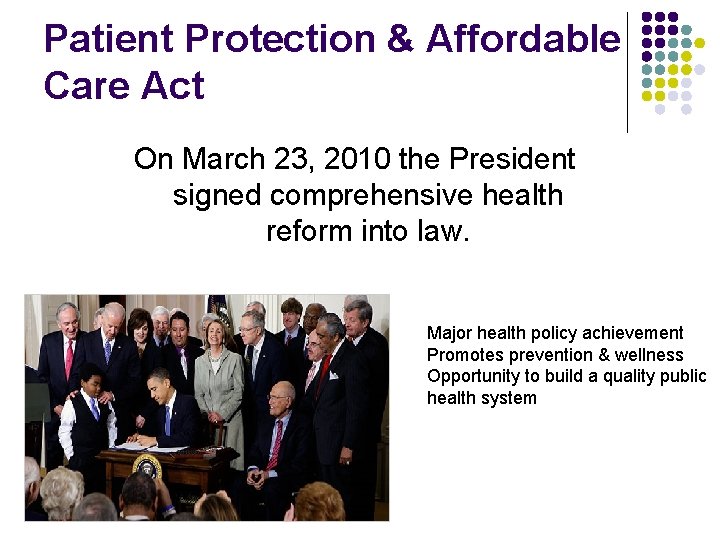 Patient Protection & Affordable Care Act On March 23, 2010 the President signed comprehensive