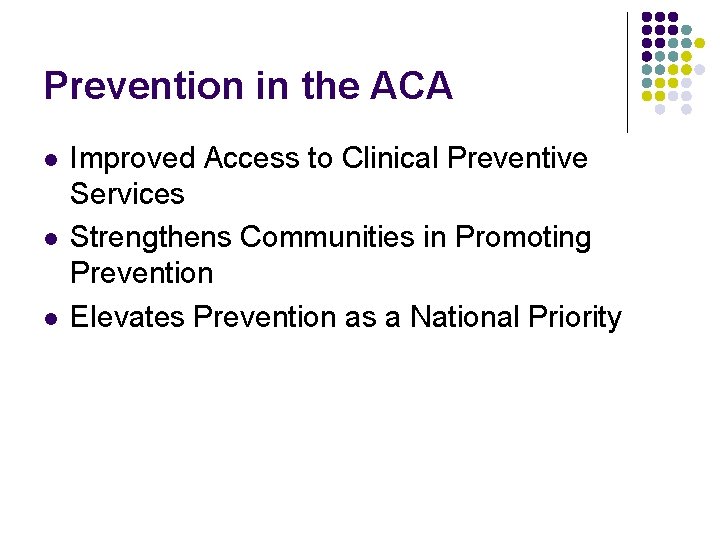 Prevention in the ACA l l l Improved Access to Clinical Preventive Services Strengthens