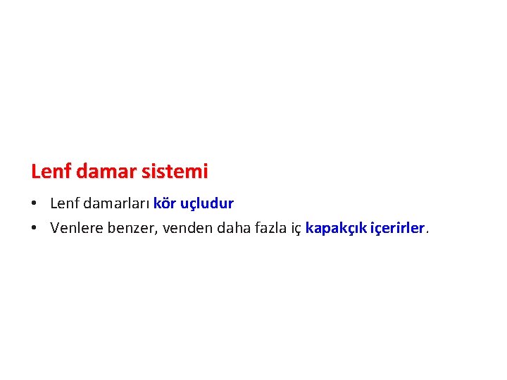 Lenf damar sistemi • Lenf damarları kör uçludur • Venlere benzer, venden daha fazla