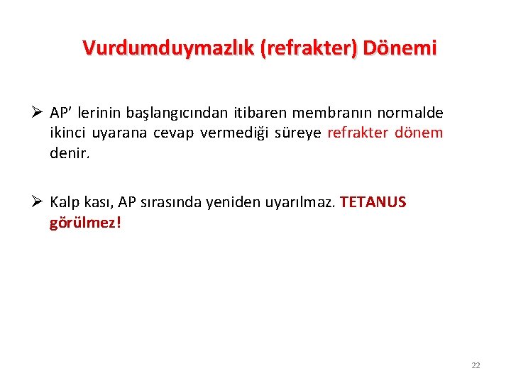 Vurdumduymazlık (refrakter) Dönemi Ø AP’ lerinin başlangıcından itibaren membranın normalde ikinci uyarana cevap vermediği