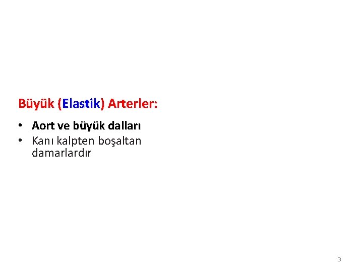 Büyük (Elastik) Arterler: • Aort ve büyük dalları • Kanı kalpten boşaltan damarlardır 3