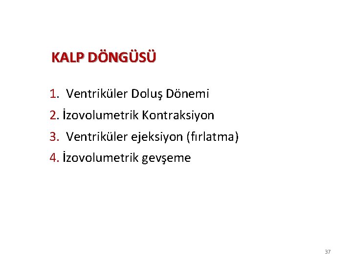 KALP DÖNGÜSÜ 1. Ventriküler Doluş Dönemi 2. İzovolumetrik Kontraksiyon 3. Ventriküler ejeksiyon (fırlatma) 4.