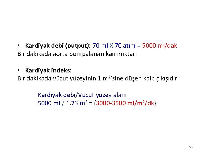  • Kardiyak debi (output): 70 ml X 70 atım = 5000 ml/dak Bir