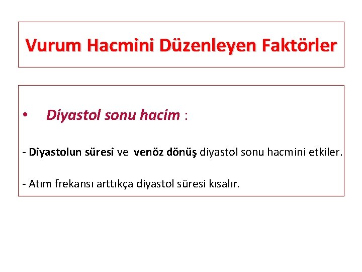 Vurum Hacmini Düzenleyen Faktörler • Diyastol sonu hacim : - Diyastolun süresi ve venöz