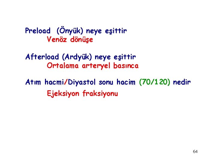 Preload (Önyük) neye eşittir Venöz dönüşe Afterload (Ardyük) neye eşittir Ortalama arteryel basınca Atım