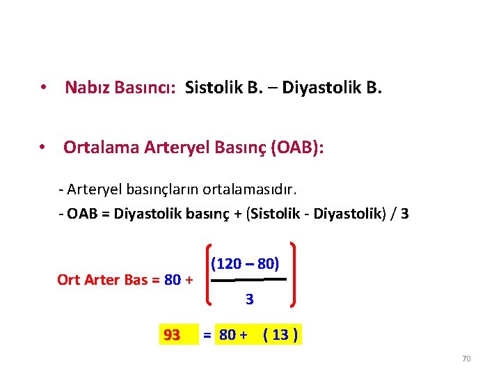  • Nabız Basıncı: Sistolik B. – Diyastolik B. • Ortalama Arteryel Basınç (OAB):