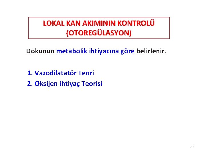 LOKAL KAN AKIMININ KONTROLÜ (OTOREGÜLASYON) Dokunun metabolik ihtiyacına göre belirlenir. 1. Vazodilatatör Teori 2.