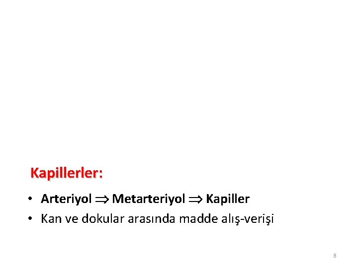 Kapillerler: • Arteriyol Metarteriyol Kapiller • Kan ve dokular arasında madde alış-verişi 8 