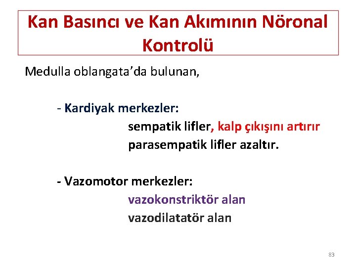 Kan Basıncı ve Kan Akımının Nöronal Kontrolü Medulla oblangata’da bulunan, - Kardiyak merkezler: sempatik