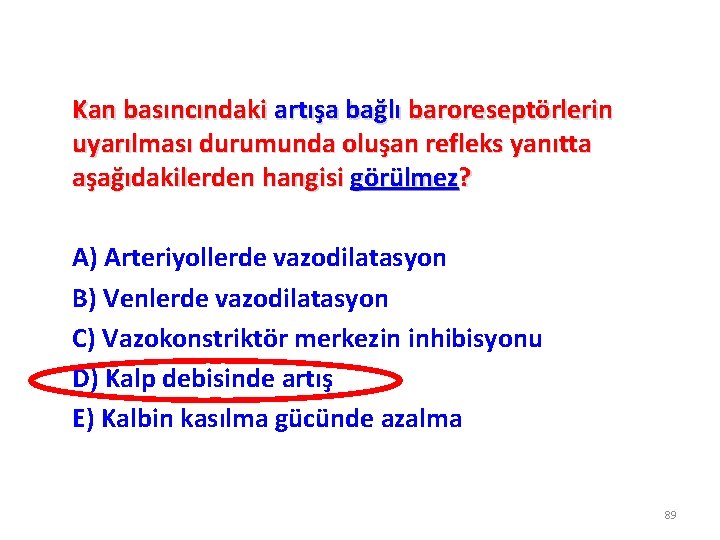 Kan basıncındaki artışa bağlı baroreseptörlerin uyarılması durumunda oluşan refleks yanıtta aşağıdakilerden hangisi görülmez? A)