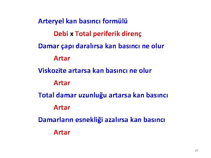 Arteryel kan basıncı formülü Debi x Total periferik direnç Damar çapı daralırsa kan basıncı