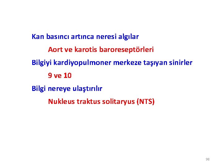 Kan basıncı artınca neresi algılar Aort ve karotis baroreseptörleri Bilgiyi kardiyopulmoner merkeze taşıyan sinirler