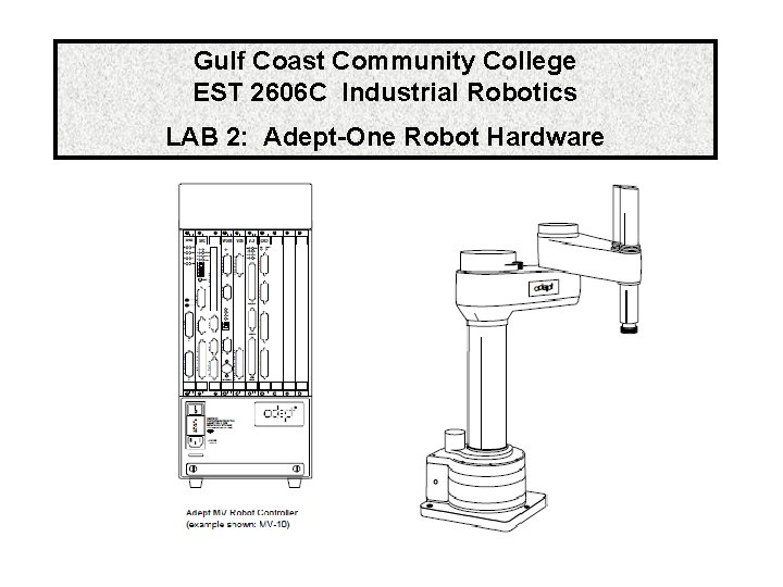 Gulf Coast Community College EST 2606 C Industrial Robotics LAB 2: Adept-One Robot Hardware