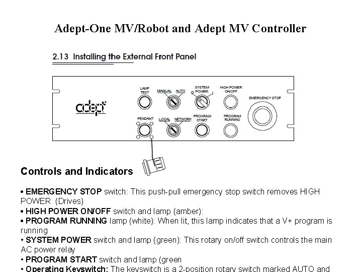 Adept-One MV/Robot and Adept MV Controller Controls and Indicators • EMERGENCY STOP switch: This