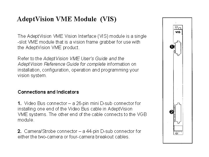 Adept. Vision VME Module (VIS) The Adept. Vision VME Vision Interface (VIS) module is