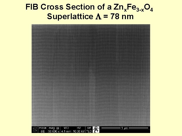 FIB Cross Section of a Znx. Fe 3 -x. O 4 Superlattice = 78