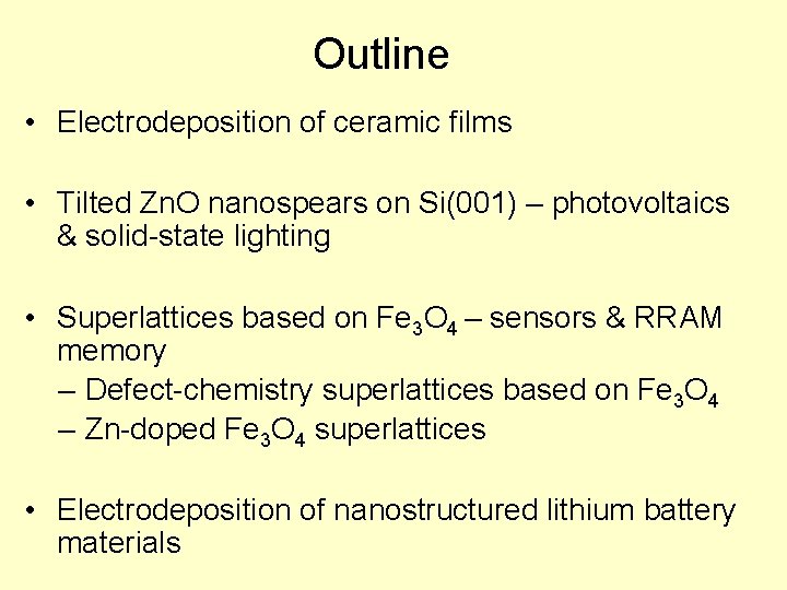 Outline • Electrodeposition of ceramic films • Tilted Zn. O nanospears on Si(001) –
