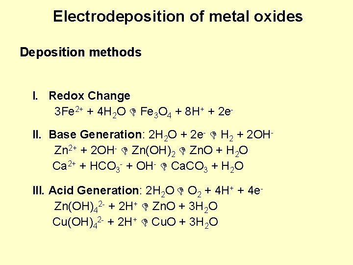 Electrodeposition of metal oxides Deposition methods I. Redox Change 3 Fe 2+ + 4