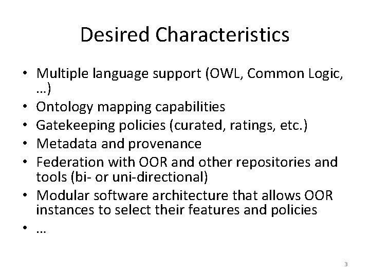 Desired Characteristics • Multiple language support (OWL, Common Logic, …) • Ontology mapping capabilities