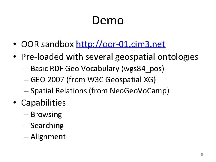 Demo • OOR sandbox http: //oor-01. cim 3. net • Pre-loaded with several geospatial