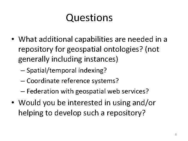 Questions • What additional capabilities are needed in a repository for geospatial ontologies? (not