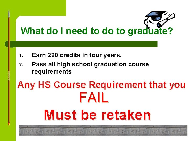 What do I need to do to graduate? 1. 2. Earn 220 credits in