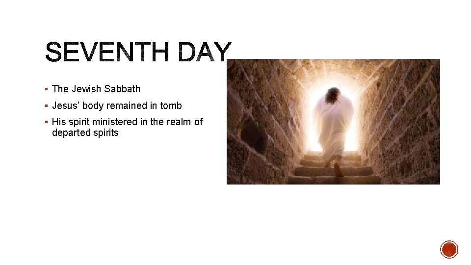 § The Jewish Sabbath § Jesus’ body remained in tomb § His spirit ministered