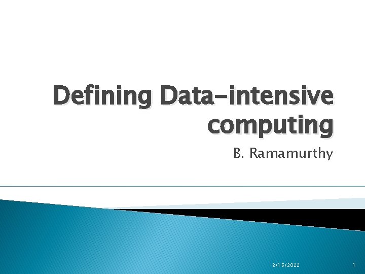 Defining Data-intensive computing B. Ramamurthy 2/15/2022 1 
