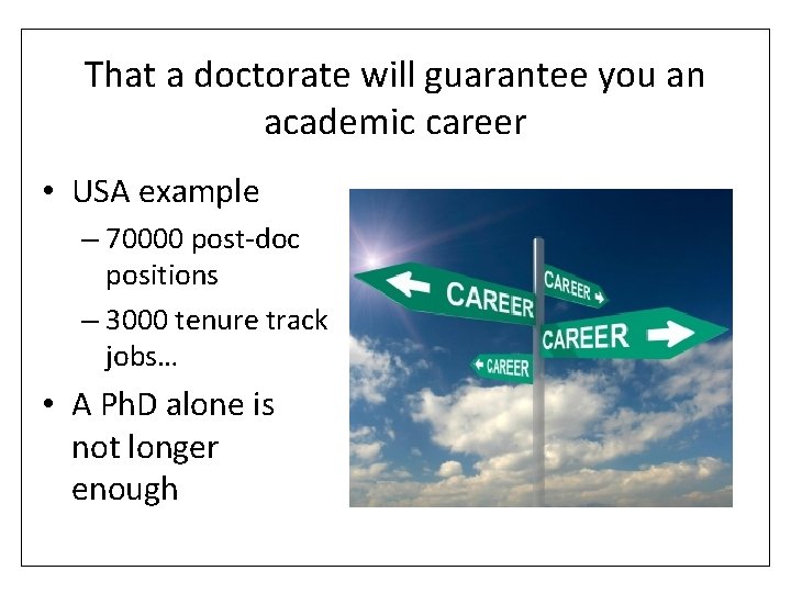 That a doctorate will guarantee you an academic career • USA example – 70000