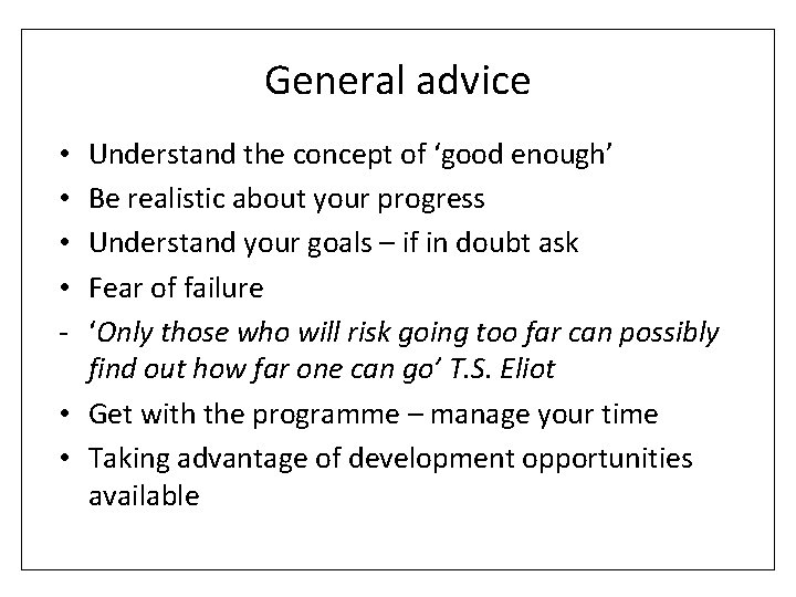 General advice Understand the concept of ‘good enough’ Be realistic about your progress Understand
