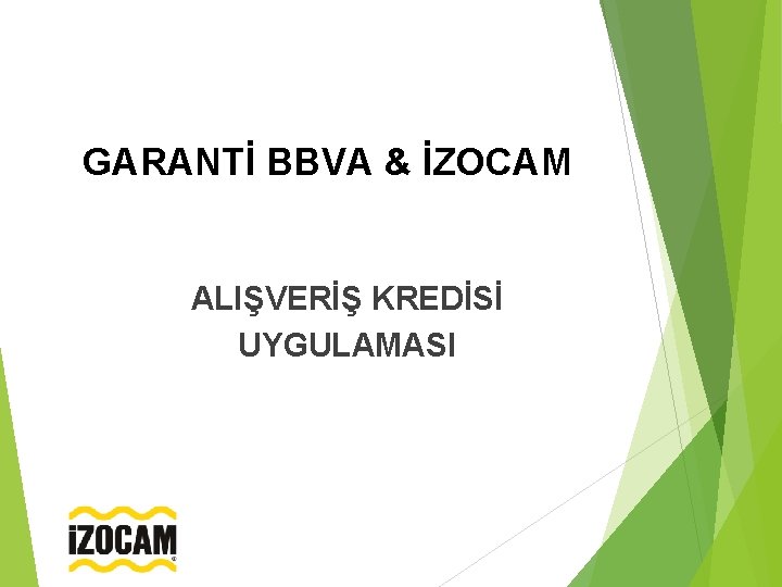 GARANTİ BBVA & İZOCAM ALIŞVERİŞ KREDİSİ UYGULAMASI 
