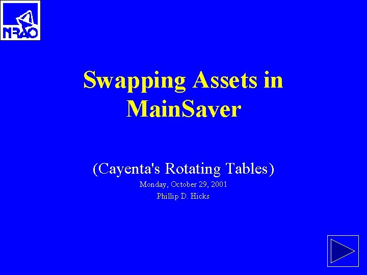 Swapping Assets in Main. Saver (Cayenta's Rotating Tables) Monday, October 29, 2001 Phillip D.
