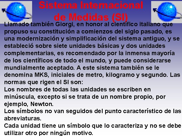 Sistema Internacional de Medidas (SI) Llamado también Giorgi, en honor al científico italiano que
