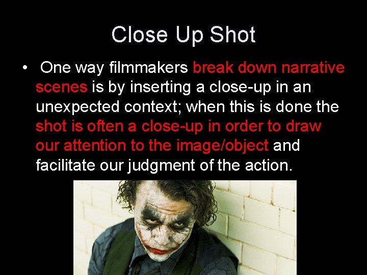 Close Up Shot • One way filmmakers break down narrative scenes is by inserting