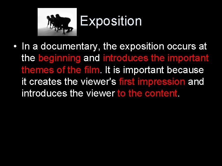 Exposition • In a documentary, the exposition occurs at the beginning and introduces the