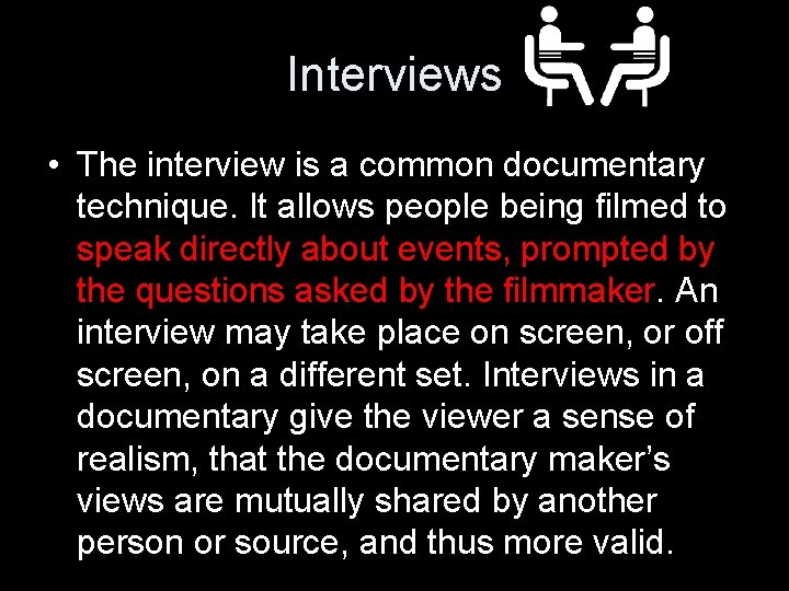 Interviews • The interview is a common documentary technique. It allows people being filmed
