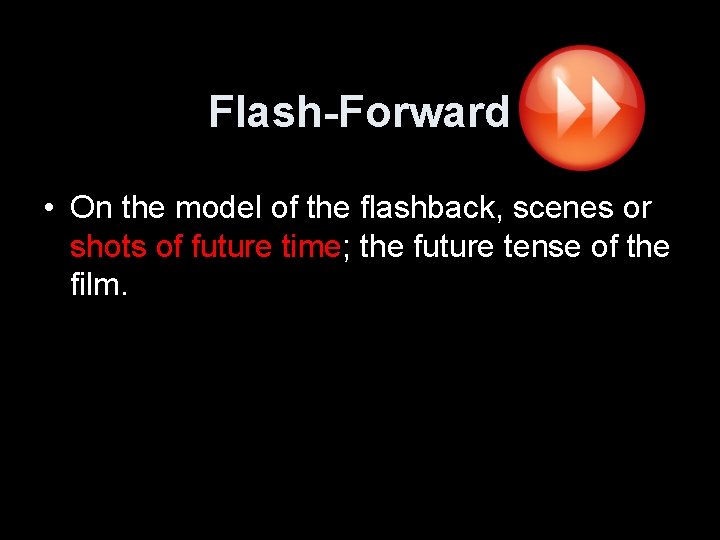 Flash-Forward • On the model of the flashback, scenes or shots of future time;