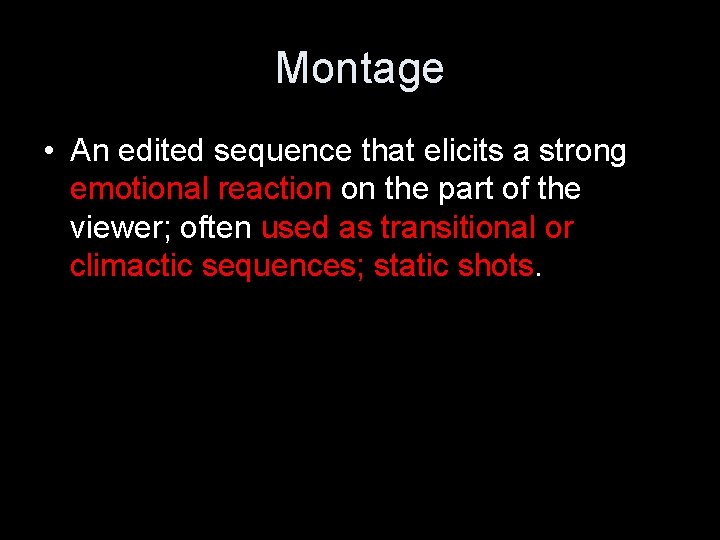 Montage • An edited sequence that elicits a strong emotional reaction on the part