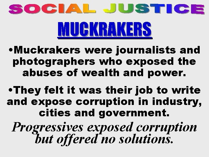MUCKRAKERS • Muckrakers were journalists and photographers who exposed the abuses of wealth and