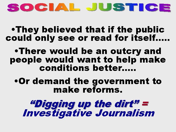  • They believed that if the public could only see or read for