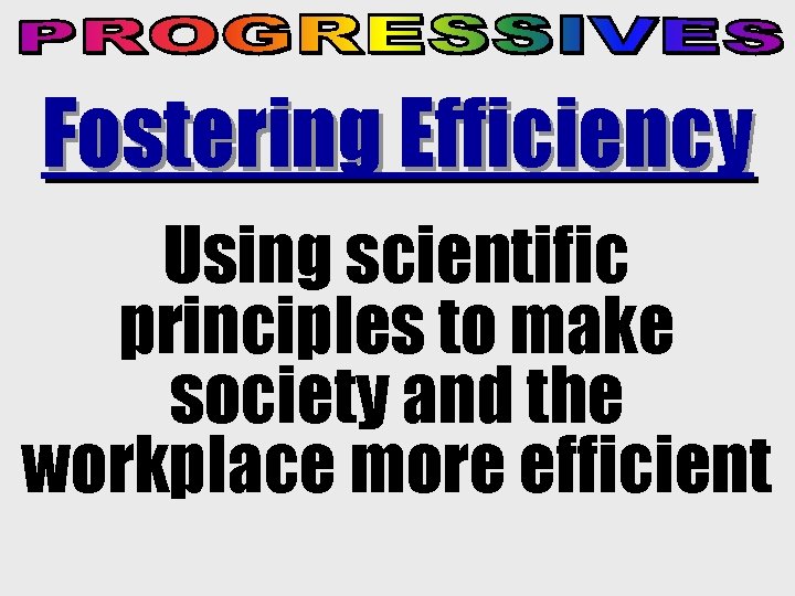 Fostering Efficiency Using scientific principles to make society and the workplace more efficient 