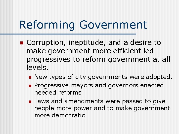 Reforming Government n Corruption, ineptitude, and a desire to make government more efficient led