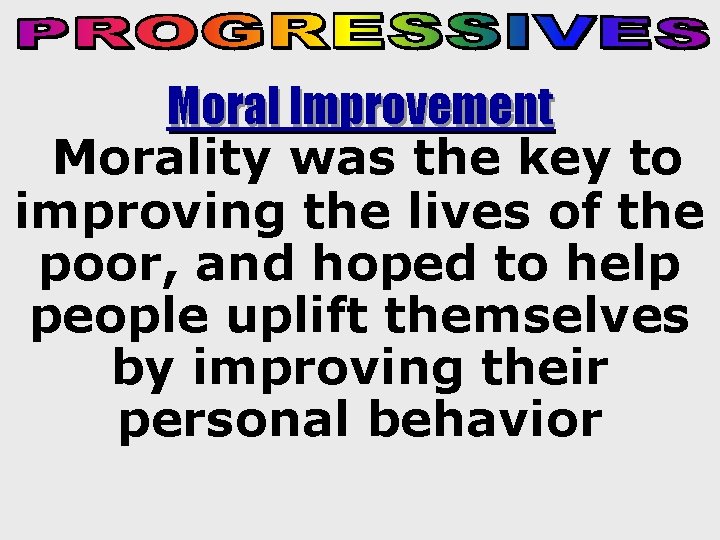 Moral Improvement Morality was the key to improving the lives of the poor, and